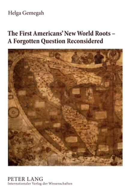 The First Americans New World Roots  A Forgotten Question Reconsidered by Helga Gemegah Hardback Book
