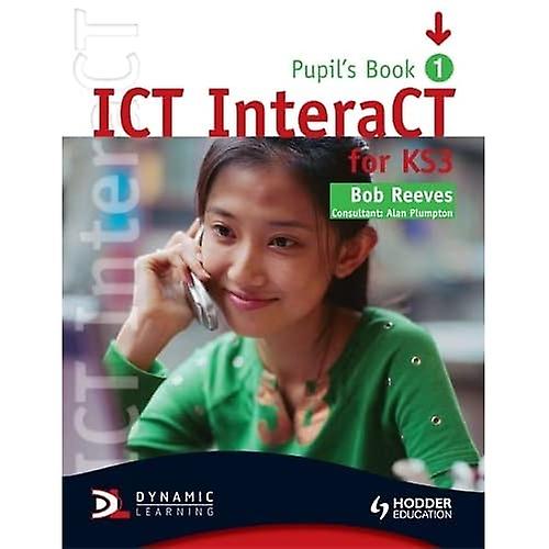 ICT InteraCT for Key Stage 3 Dynamic Learning: Pupil's Book and CD1 (Book & CD 1)