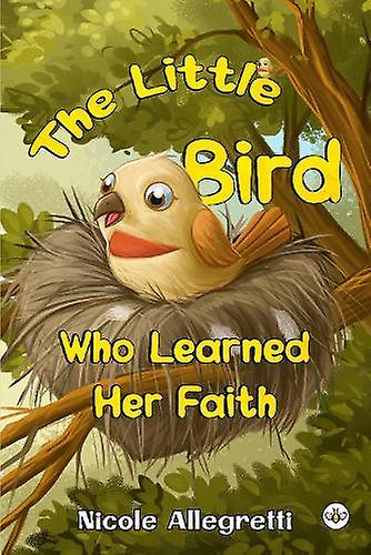 The Little Bird Who Learned Her Faith by Nicole Allegretti Paperback Book
