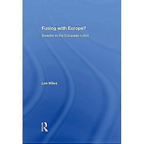 Fusing with Europe?: Sweden in the European Union