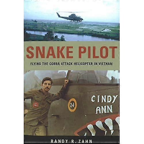 Snake Pilot: Flying the Cobra Attack Helicopter in Vietnam