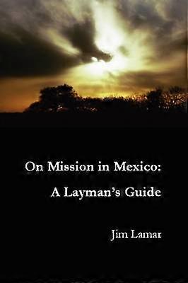 On Mission in Mexico A Layman's Guide