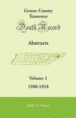 Greene County Tennessee Death Record Abstracts Volume 1 19081918