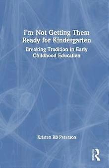 I'm Not Getting Them Ready For Kindergarten by Kristen Day Paperback