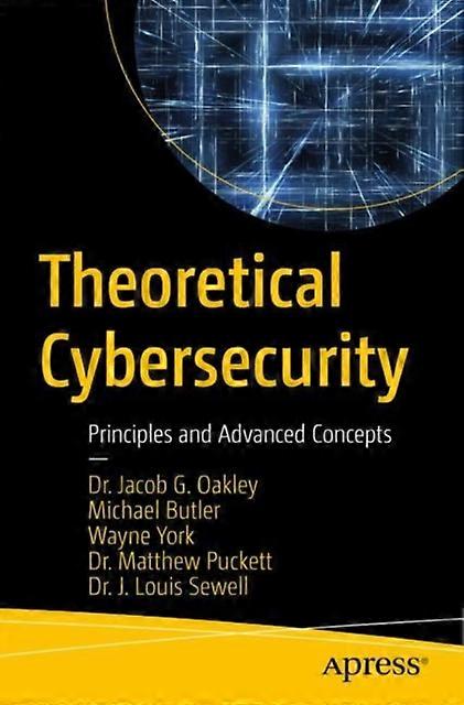 Theoretical Cybersecurity Principles And Advanced Concepts - Jacob G. Oakley