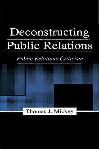 Deconstructing Public Relations: Public Relations Criticism