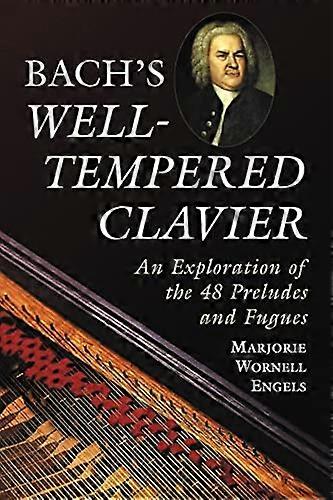 Bachs Well tempered Clavier: An Exploration of the 48 Preludes and Fugues