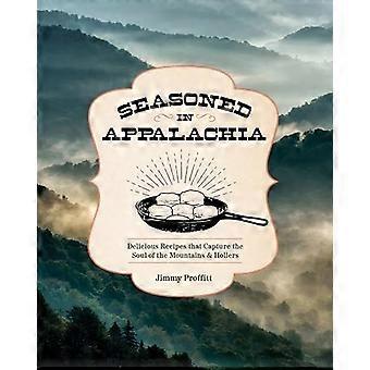 Seasoned in Appalachia Delicious Recipes from the Mountains and Hollers