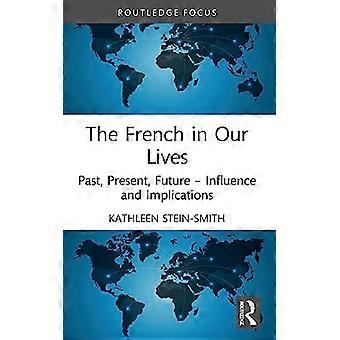 Los franceses en nuestras vidas: pasado, presente, futuro: influencia e implicaciones