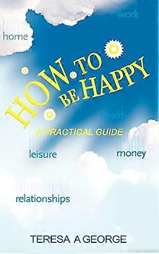 How to Be Happy: A Practical Guide
