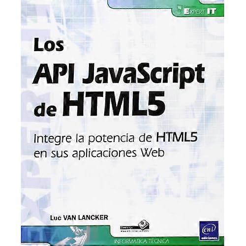 API JAVASCRIPT DE HTML5, LOS. INTEGRE LA POTENCIA DE HTML5 E