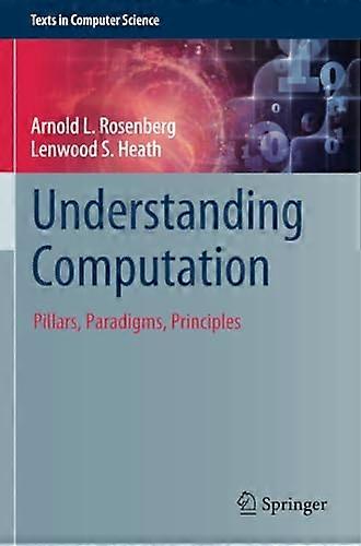Understanding Computation: Pillars, Paradigms, Principles (Texts in Computer Science)