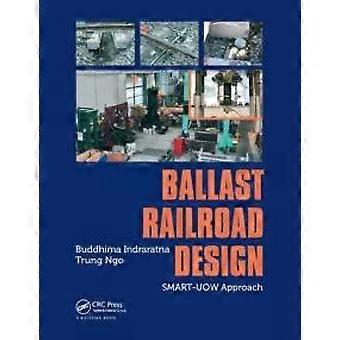 Ballast Railroad Design Smart-uow Approach - Buddhima Indraratna
