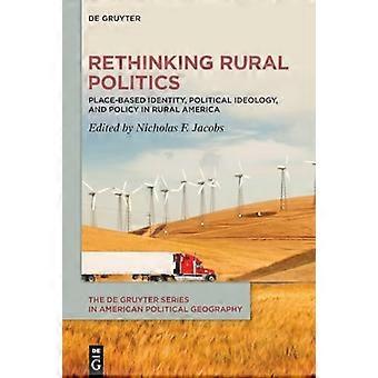 Rethinking Rural Politics Place Based Identity Political Ideology and Policy in Rural America