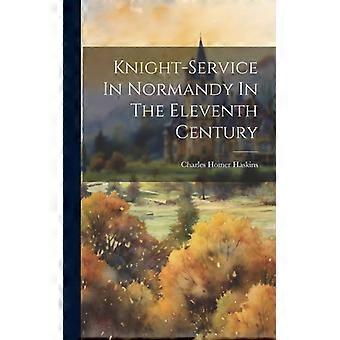 Knight-service In Normandy In The Eleventh Century - Charles Homer Haskins - Hardcover - English Book - History