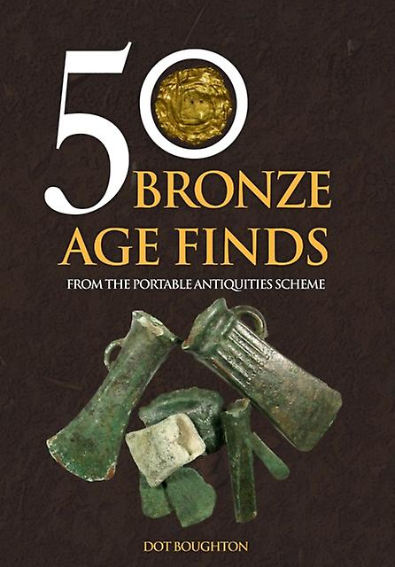50 Bronze Age Finds by Dot Boughton Paperback