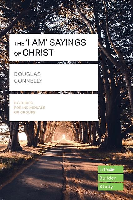 The I Am Sayings Of Christ Lifebuilder Study Guides by Douglas Connelly Paperback Book