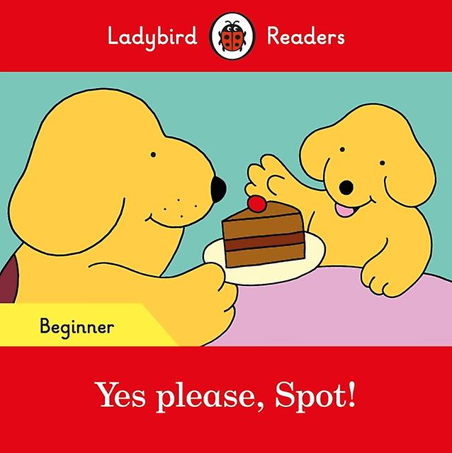 Ladybird Readers Beginner Level Spot Yes Please Spot Elt Graded Reader by Ladybird Paperback Book