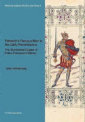Petrarchs Famous Men In The Early Renaissance The Illuminated Copies Of Felice F by Lilian Armstrong Book