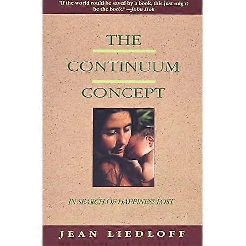 The Continuum Concept: In Search of Happiness Lost (Classics in Human Development)