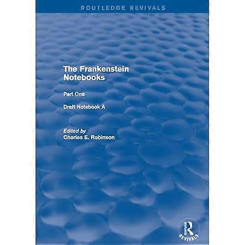 The Frankenstein Notebooks: Part One Draft Notebook A (Routledge Revivals: The Frankenstein Notebooks)