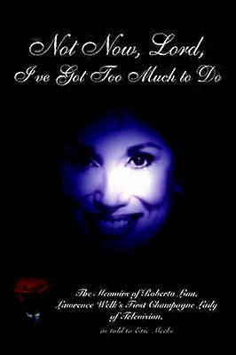 Not Now Lord I've Got Too Much to Do