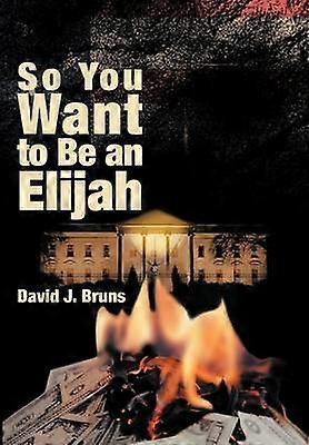 So You Want to Be an Elijah