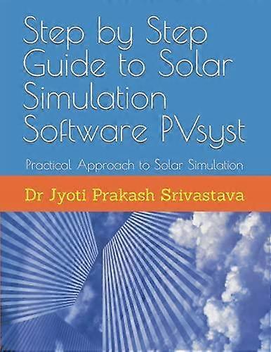 מדריך צעד אחר צעד לתוכנת סימולציה סולארית Pvsyst מאת Jyoti Prakash Srivastava כריכה רכה