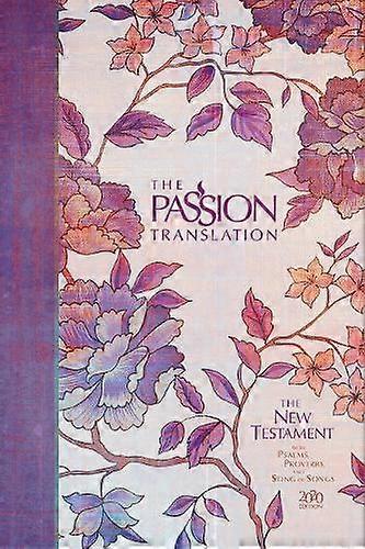 The Passion Translation New Testament With Psalms Proverbs And Song Of Songs 202 by Brian Dr Simmons Hardback Book