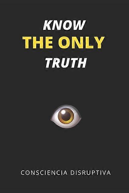 Know The Only Truth by Consciencia Disruptiva Paperback