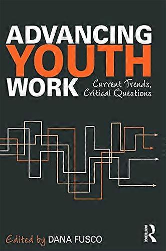 Advancing Youth Work: Current Trends Critical Questions