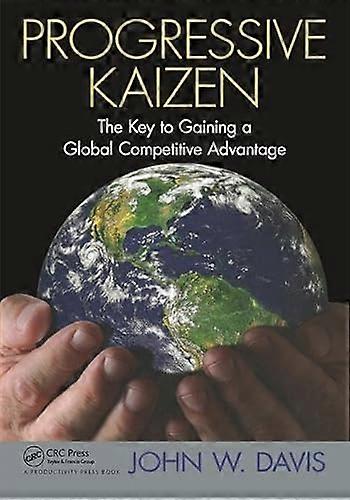 Progressive Kaizen The Key to Gaining a Global Competitive Advantage