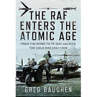 Die RAF tritt in das Atomzeitalter ein: Vom Rhein nach Ve-Day und in den Kalten Krieg, 1944-1949