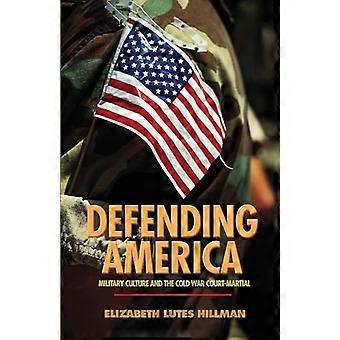 Defending America Military Culture and the Cold War Court Martial