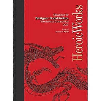 Heroic Works Catalogue for Designer Bookbinders International Competition 2017