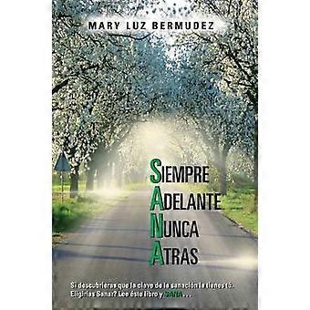 Siempre Adelante Nunca Atras Si Descubrieras Que La Clave De La Sanacion La Tien - Mary Luz Bermudez