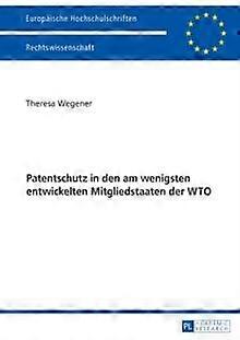 Patentschutz In Den Am Wenigsten Entwickelten Mitgliedstaaten Der Wto by Theresa Wegener Paperback