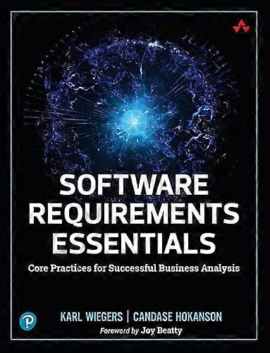 Software Requirements Essentials: Core Practices for Successful Business Analysis
