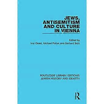 Juden, Antisemitismus und Kultur in Wien (Routledge Library Editions: Jüdische Geschichte und Identität)