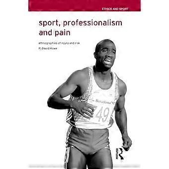 Sport, Professionalität und Schmerz: Ethnographien von Verletzungen und Risiken (Ethik im Sport)