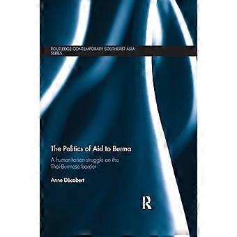 Die Politik der Hilfe für Burma: Ein humanitärer Kampf an der thailändisch-burmesischen Grenze (Routledge Contemporary Southeast Asia Series)