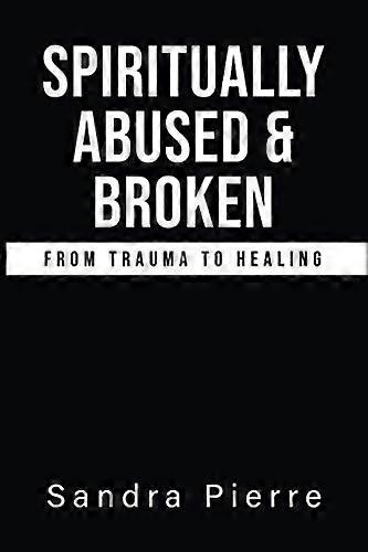 Spiritually Abused and Broken