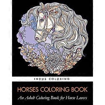 Livre de coloriage sur les chevaux : un livre de coloriage pour adultes destiné aux amoureux des chevaux