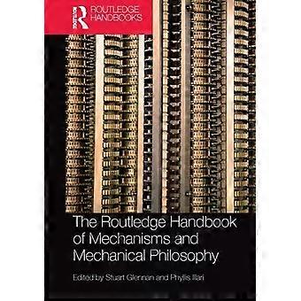 The Routledge Handbook Of Mechanisms And Mechanical Philosophy - Taylor & Francis Ltd