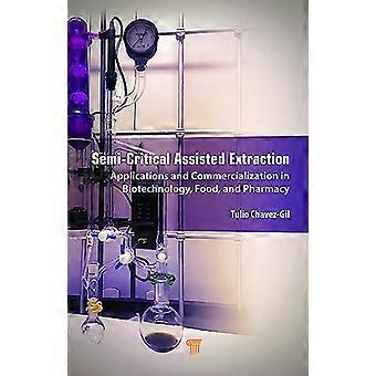 Semi Critical Assisted Extraction Applications and Commercialization in Biotechnology Food and Pharmacy