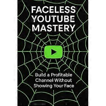 Dominio de YouTube sin mostrar tu rostro: Crea un canal rentable sin revelar tu identidad.