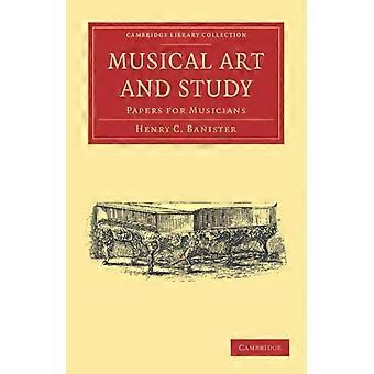 Musical Art And Study Papers For Musicians - Henry C. Banister