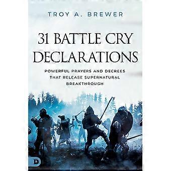 31 battle cry declarations powerful prayers and decrees that release supernatural breakthrough