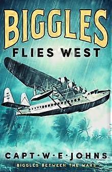 Biggles Flies West - Captain W. E. Johns