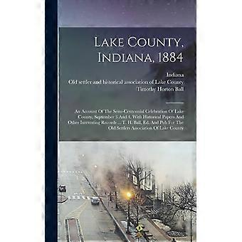 Lake County Indiana 1884 An Account Of The Semi-centennial Celebration Of - Timothy Horton Ball - Hardcover - English Book - History